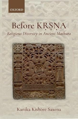 Before Krsna: Religious Diversity in Ancient Mathura Before Krsna: Religious Diversity in Ancient Mathura