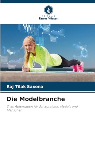Die Modelbranche: Style Automation für Schauspieler, Models und Menschen von Verlag Unser Wissen