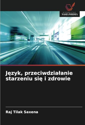 Język, przeciwdziałanie starzeniu się i zdrowie von Wydawnictwo Nasza Wiedza