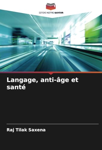 Langage, anti-âge et santé von Editions Notre Savoir