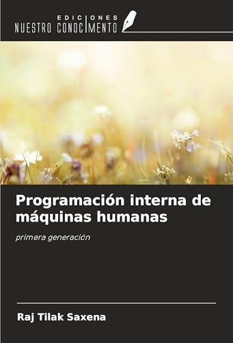 Programación interna de máquinas humanas: primera generación von Ediciones Nuestro Conocimiento