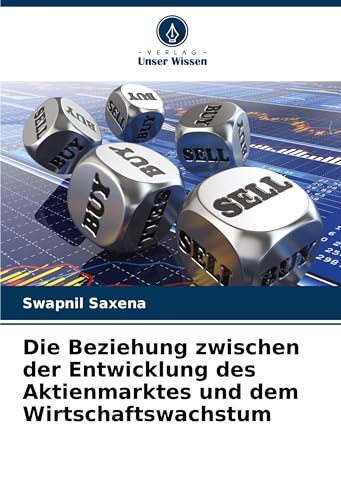 Die Beziehung zwischen der Entwicklung des Aktienmarktes und dem Wirtschaftswachstum von Verlag Unser Wissen