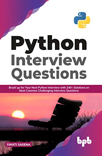 Python Interview Questions: Brush up for your next Python interview with 240+ solutions on most common challenging interview questions (English Edition)