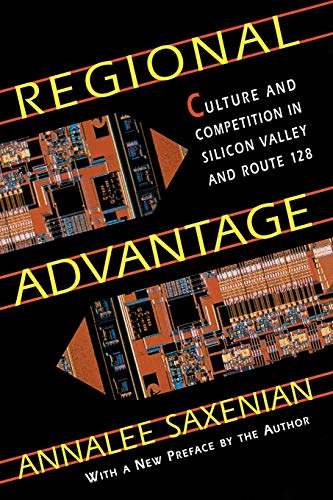 Regional Advantage: Culture and Competition in Silicon Valley and Route 128: Culture and Competition in Silicon Valley and Route 128, with a New Preface by the Author von Harvard University Press