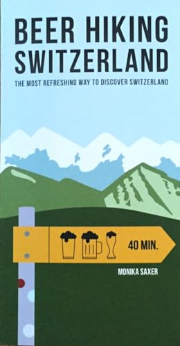 Beer Hiking Switzerland: The most refreshing way to discover Switzerland von Helvetiq