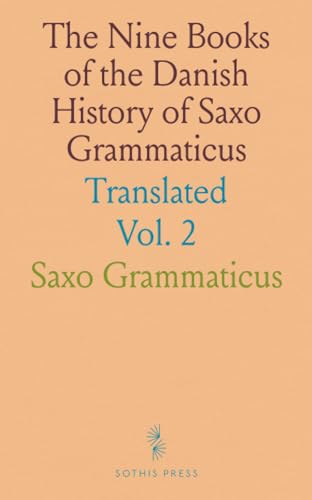 The Nine Books of the Danish History of Saxo Grammaticus: Translated von Sothis Press