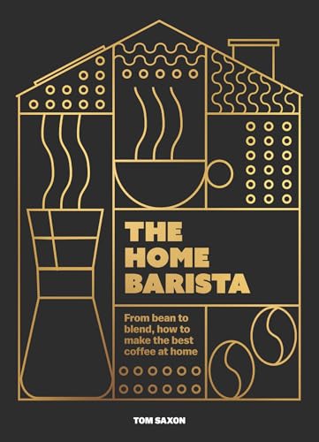 The Home Barista: From bean to blend, how to make the best coffee at home (A Quick Ting On) von OH