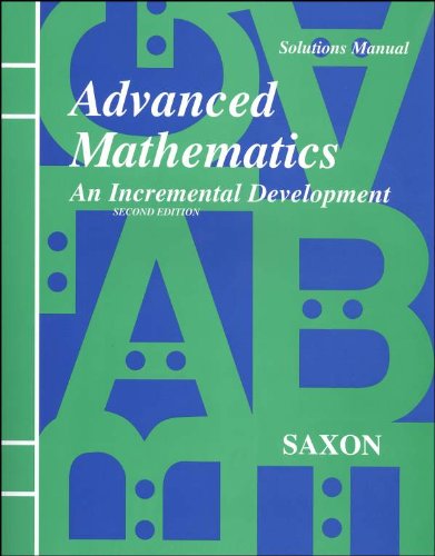 Saxon Advanced Math Solutions Manual Second Edition: An Incremental Development