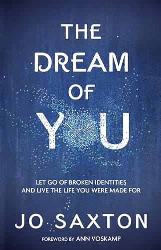 The Dream of You: Let Go of Broken Identities and Live the Life You Were Made For