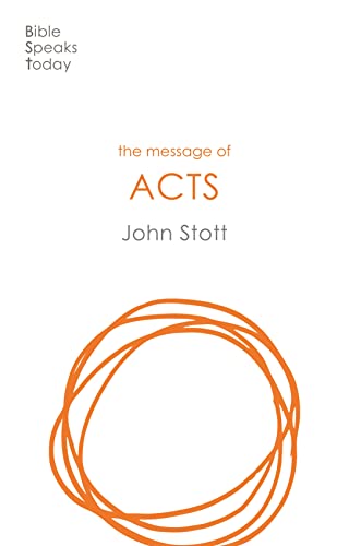 The Message of Acts: To The Ends Of The Earth (Bible Speaks Today)