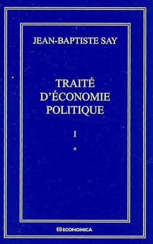 Jean-Baptiste Say Oeuvres complètes : Traité d'économie politique en 2 volumes: Tome 1, Traité d'économie politique en 2 volumes von ECONOMICA