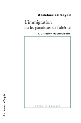 L'Immigration ou les paradoxes de l'altérité. L'Illusiion du provisoire - tome 1 (01): Tome 1, L'illusion du provisoire von RAISONS D AGIR