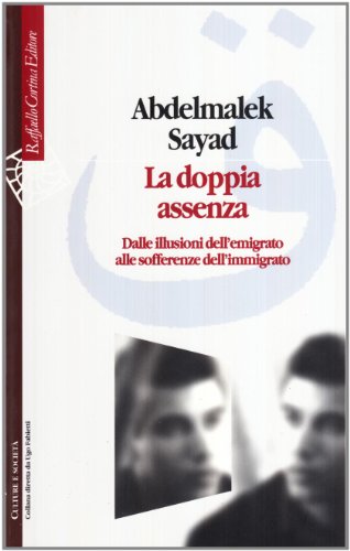 La doppia assenza. Dalle illusioni dell'emigrato alle sofferenze dell'immigrato (Culture e società) von Cortina Raffaello