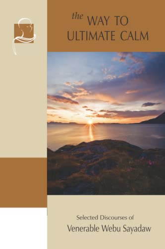 The Way to Ultimate Calm: Selected Discourses of Webu Sayadaw The Way to Ultimate Calm: Selected Discourses of Webu Sayadaw von BPS Pariyatti Editions