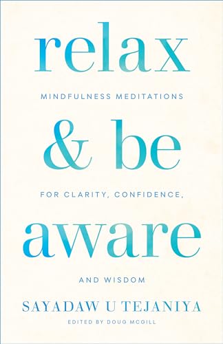 Relax and Be Aware: Mindfulness Meditations for Clarity, Confidence, and Wisdom