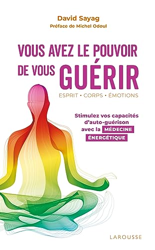 Vous avez le pouvoir de vous guérir: Stimulez vos capacités d'auto-guérison avec la médecine énergétique