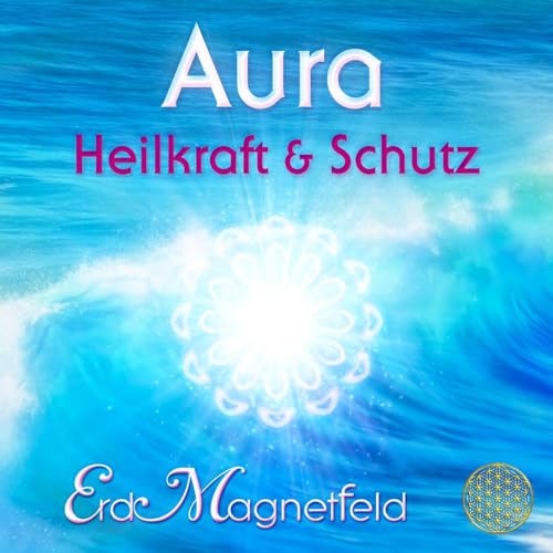 AURA - HEILKRAFT & SCHUTZ: Schwingungen des ErdMagnetfelds (Heilmusik mit ausgewählten Frequenzen) von AMRA Verlag