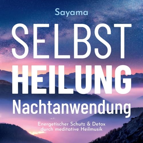 Selbstheilung Nachtanwendung: Energetischer Schutz & Detox durch meditative Heilmusik