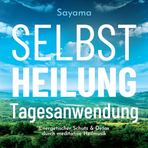 Selbstheilung Tagesanwendung: Energetischer Schutz & Detox durch meditative Heilmusik von AMRA Verlag