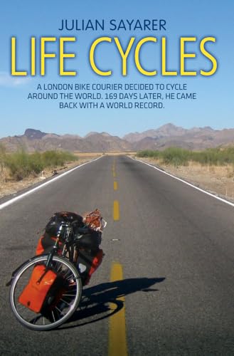 Life Cycles: A London Bike Courier Decided to Cycle Around the World. 169 Days Later, He Came Back with a World Record. von John Blake