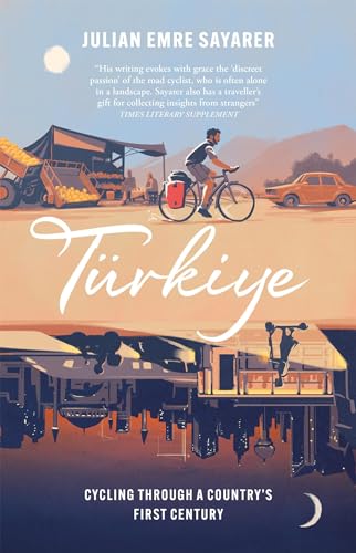 Türkiye: Cycling Through a Country’s First Century von MacLehose Press