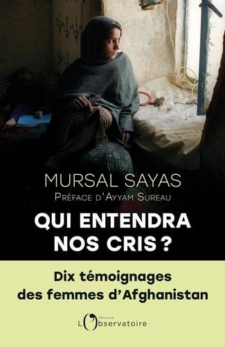 Qui entendra nos cris ?: 10 témoignages des femmes d'Afghanistan