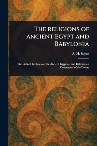 The Religions of Ancient Egypt and Babylonia von Anson Street Press