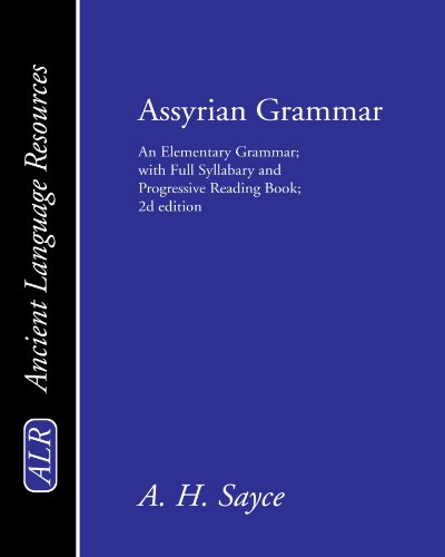 Assyrian Grammar: An Elementary Grammar; with Full Syllabary and Progressive Reading Book; 2d edition: An Elementary Grammar; With Full Syllabary; And ... Cuneiform Type (Ancient Language Resources)