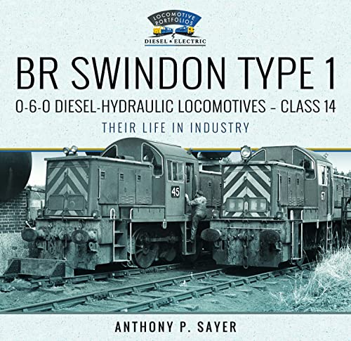 BR Swindon Type 1 0-6-0 Diesel-Hydraulic Locomotives Class 14: Their Life in Industry (Locomotive Portfolios) von Pen & Sword Transport