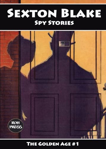 Sexton Blake: Spy Stories: The Golden Age #1: Featuring Granite Grant and Mademoiselle Julie von ROH Press