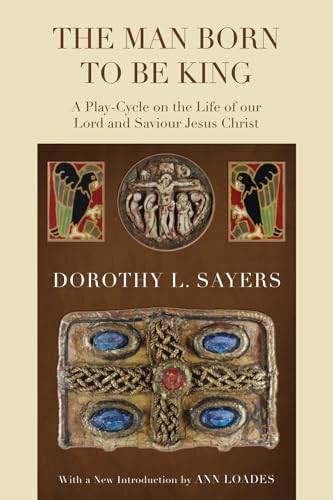 The Man Born to Be King: A Play-Cycle on the Life of Our Lord and Saviour Jesus Christ von Wipf & Stock Publishers