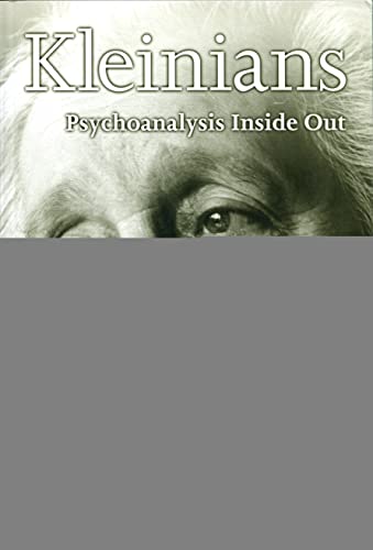 The Kleinians: Psychoanalysis Inside Out