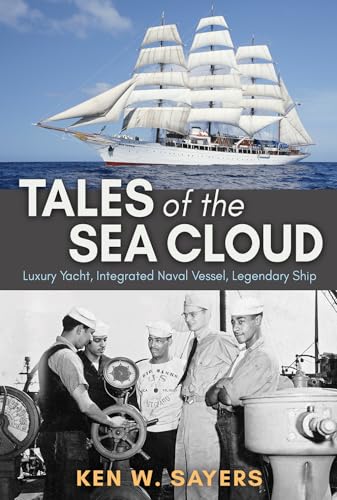 Tales of the Sea Cloud: Luxury Yacht, Integrated Naval Vessel, Legendary Ship (Williams-Ford Texas A&M University Military History Series, 168) von Texas A&M University Press