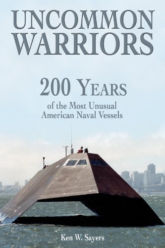 Uncommon Warriors: 200 Years of the Most Unusual American Naval Vessels