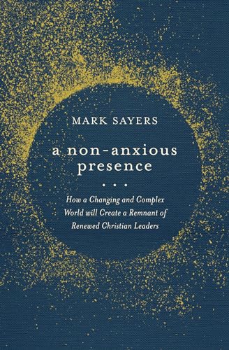 A Non-anxious Presence: How a Changing and Complex World Will Create a Remnant of Renewed Christian Leaders von Moody Publishers