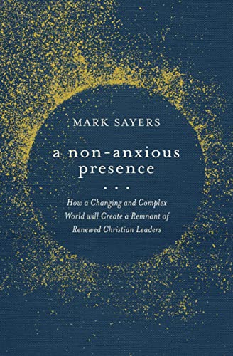 A Non-anxious Presence: How a Changing and Complex World Will Create a Remnant of Renewed Christian Leaders A Non-anxious Presence: How a Changing and Complex World Will Create a Remnant of Renewed Christian Leaders