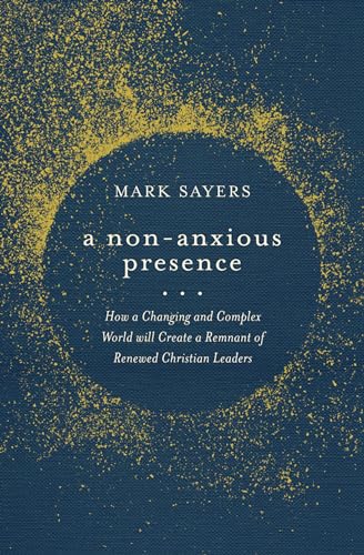 A Non-anxious Presence: How a Changing and Complex World Will Create a Remnant of Renewed Christian Leaders