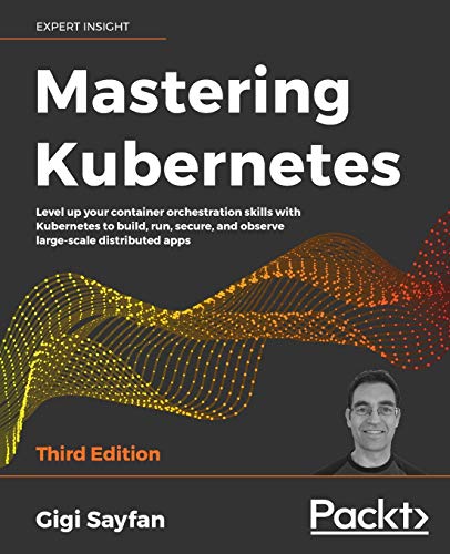 Mastering Kubernetes: Level up your container orchestration skills with Kubernetes to build, run, secure, and observe large-scale distributed apps, 3rd Edition von Packt Publishing