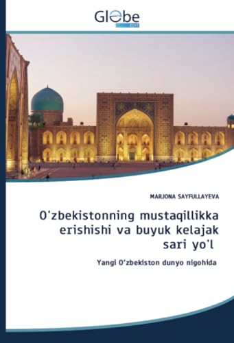 O'zbekistonning mustaqillikka erishishi va buyuk kelajak sari yo'l: Yangi O'zbekiston dunyo nigohida von GlobeEdit