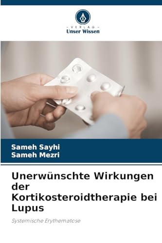 Unerwünschte Wirkungen der Kortikosteroidtherapie bei Lupus: Systemische Erythematose von Verlag Unser Wissen