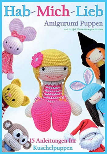 Hab-mich-lieb Amigurumi Puppen: 15 Anleitungen für Kuschelpuppen: 15 Anleitungen Fur Kuschelpuppen von K and J Publishing