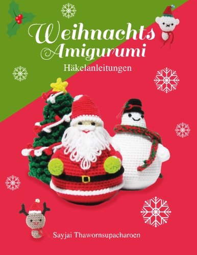 Weihnachts Amigurumi: Häkelanleitungen (Sayjais Amigurumi Häkelanleitungen, Band 6) von K and J Publishing