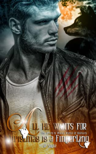 All He Wants For Christmas is a Fingerling: A Paranormal MM Wolf-Shifter Romance with a Twist (The Weird & Wacky World of Shifters, Band 1)