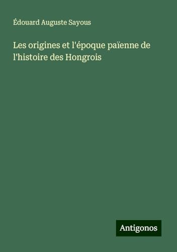 Les origines et l'époque païenne de l'histoire des Hongrois