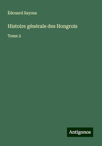 Histoire générale des Hongrois: Tome 2