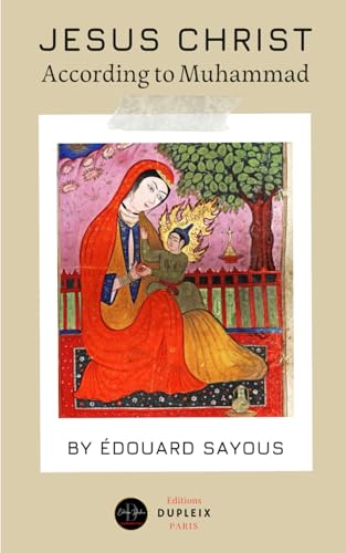 Jesus Christ According to Muhammad (Translated): or Muslim Notions and Doctrines on Christianity von Editions Dupleix