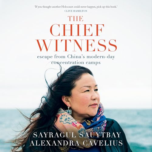 The Chief Witness: Escape from China's Modern-Day Concentration Camps