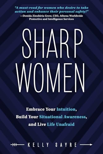 Sharp Women: Embrace Your Intuition, Build Your Situational Awareness, and Live Life Unafraid Sharp Women: Embrace Your Intuition, Build Your Situational Awareness, and Live Life Unafraid von Niche Pressworks