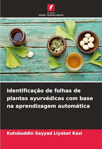 Identificação de folhas de plantas ayurvédicas com base na aprendizagem automática von Edições Nosso Conhecimento
