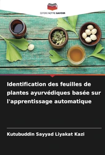 Identification des feuilles de plantes ayurvédiques basée sur l'apprentissage automatique von Editions Notre Savoir